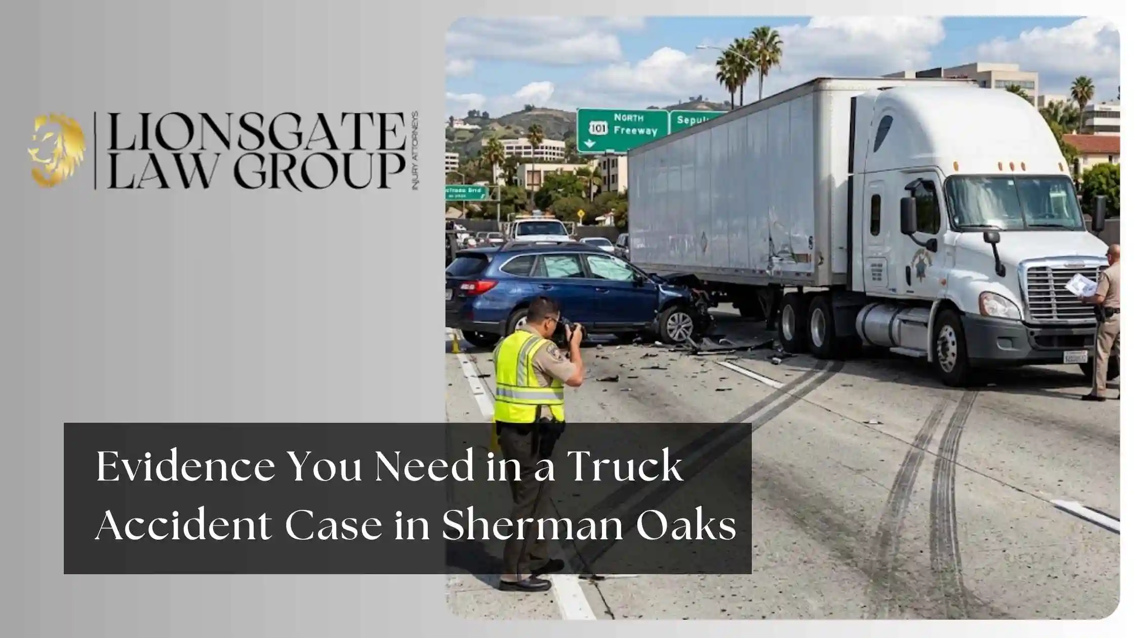 Evidence You Need in a Truck Accident Case in Sherman Oaks